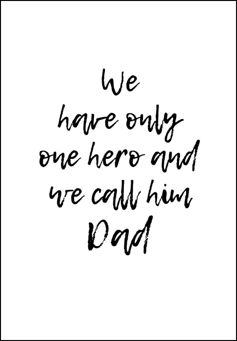 We have only one hero and we call him Dad, print, poster, affisch, grafisk, design, pappa, morfar, farfar, fars dag, farsdag, present, tavla, tavlor, inredning, heminredning, interiör, interior, ruff & stuff, ruff o stuff, ruffostuff